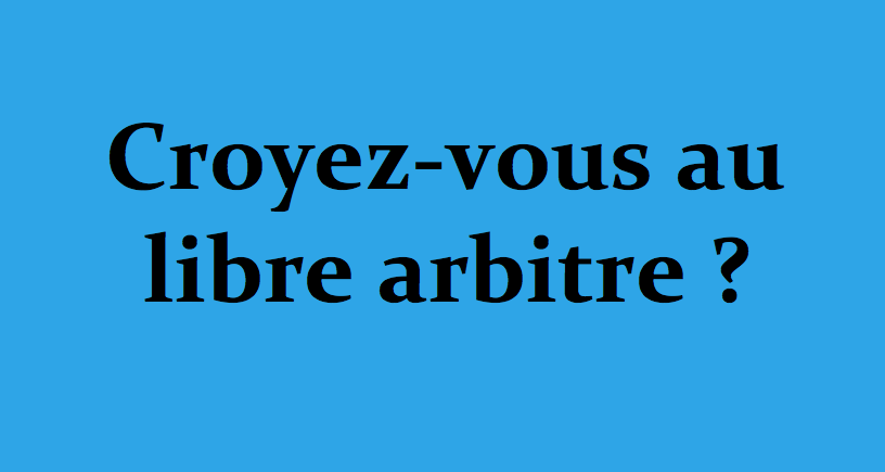 Croyez-vous au libre arbitre ?